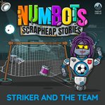 Numbots Scrapheap Stories. Striker and the team cover image