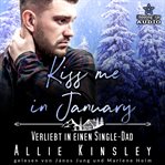 Kiss Me In January : Verliebt In Einen Single-dad. Kleinstadtliebe in Pinewood Bay (German) cover image