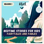 Bedtime Stories for Kids : Fairytales and Fables. Season 1. Abel Classic cover image