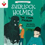 The Final Problem : The Sherlock Holmes Children's Collection. Mystery, Mischief and Mayhem. Sherlock Holmes Children's Collection: Mystery, Mischief and Mayhem cover image