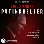 Putins Helfer : Die Hintermänner der russischen Diktatur cover image