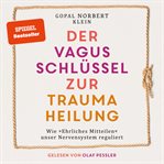 Der Vagus Schlüssel Zur Traumaheilung - Wie "ehrliches Mitteilen" Unser Nervensystem Reguliert cover image