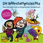 Die N©Þhrstoffgeschichte. Begeistert Kinder F©ơr Gem©ơsiale Superkr©Þfte - Das H©œrspiel Zum Kinderbuch