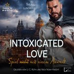 Intoxicated Love: Spiel (nicht) Mit Einem Anwalt cover image