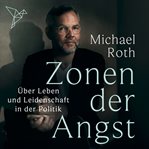 Zonen der Angst - Über Leben und Leidenschaft in der Politik cover image