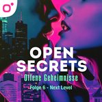 Open Secrets - Offene Geheimnisse, Staffel 1, Folge 6: Next Level cover image