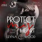 Protect My Heart: Ein Bodyguard zwischen Pflicht und Verlangen cover image