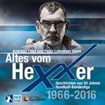 Altes vom Hexxer : Geschichten aus 50 Jahren Handball-Bundesliga cover image