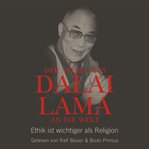 Der Appell des Dalai Lama an die Welt : Ethik ist wichtiger als Religion cover image