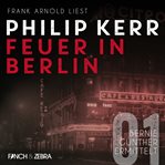Feuer in Berlin : Bernie Gunther ermittelt cover image