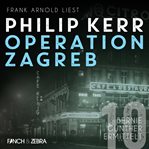 Operation Zagreb : Bernie Gunther ermittelt cover image
