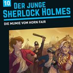Der Junge Sherlock Holmes, Folge 10 : Die Mumie Vom Horn Fair cover image