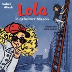 Lola In Geheimer Mission : Die Lola-Reihe cover image
