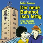Frau Kächele & Frau Peters, Der Neue Bahnhof Isch Fertig cover image