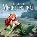 Die Kleine Meerjungfrau : Holy Klassiker (German) cover image