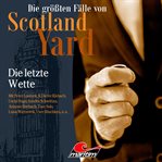 Die Letzte Wette : Die größten Fälle von Scotland Yard cover image