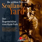 Der Bogenschütze Vom Hyde Park : Die größten Fälle von Scotland Yard cover image