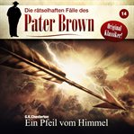 Ein Pfeil Vom Himmel : Die rätselhaften Fälle des Pater Brown cover image
