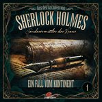 Ein Fall Vom Kontinent : Sherlock Holmes, Sonderermittler Der Krone - Aus Den Archiven cover image