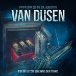 Das letzte Geheimnis der Titanic : Van Dusen (German) cover image
