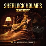 Der Detektiv auf dem Sterbebett : Sherlock Holmes Legends (German) cover image