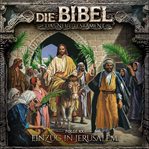Die Bibel, Neues Testament, Folge 20 : Einzug in Jerusalem. Die Bibel cover image