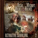 Oscar Wilde & Mycroft Holmes, Sonderermittler der Krone: Ultimative Sammlung Volume 2 cover image