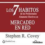 Los 7 Habitos de Los Profesionales Altamente Efectivos en Mercadeo en Red de Stephen R. Covey cover image