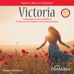 Victoria : Un compendio de Victoria es mi Nombre y Una Nueva Victoria cover image