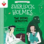 The Dying Detective : Sherlock Holmes Children's Collection cover image