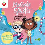 Maggie Sparks and the Swimming Pool Sharks : Maggie Sparks cover image