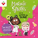 Maggie Sparks and the School of Slime : Maggie Sparks cover image