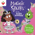 Maggie Sparks and the Alien Invasion : Maggie Sparks cover image