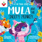 Mula and the Snooty Monkey : A Fun Yoga Story. Mula and Friends cover image
