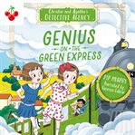 Genius on the Green Express : Christie and Agatha's Detective Agency cover image
