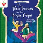 The Three Princes and the Magic Carpet : Arabian Nights Children's Collection cover image