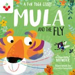 Mula and the Fly : A Fun Yoga Story. Mula and Friends cover image