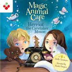 Herriot the Caretaker Mouse : Magic Animal Cafe cover image