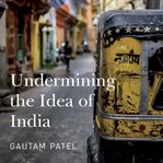 Undermining the Idea of India cover image