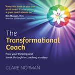 The Transformational Coach : Free Your Thinking and Break Through to Coaching Mastery cover image