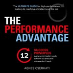 The Performance Advantage : The 12 Success Principles Every Senior Leader Needs to Know but Executiv cover image