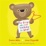 The Bear Who Had Nothing to Wear cover image
