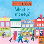 What Is Money? : Little Book, Big Idea cover image