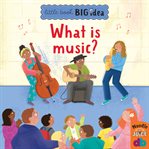 What Is Music? : Little Book, Big Idea cover image