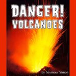 Danger! Volcanoes cover image