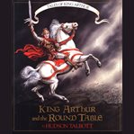 King Arthur and the Round Table : Tales of King Arthur cover image