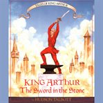 King Arthur : The Sword in the Stone. Tales of King Arthur cover image
