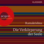 Ramakrishna. Die Verkörperung der Seele : Worte der Weisheit cover image