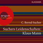 Suchers Leidenschaften : Klaus Mann. Eine Einführung in Leben und Werk cover image