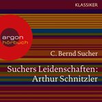 Suchers Leidenschaften : Arthur Schnitzler. Eine Einführung in Leben und Werk cover image